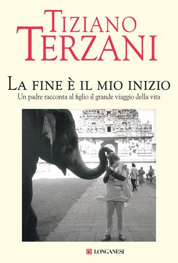 La fine è il mio inizio - Tiziano Terzani - Libro Longanesi 2021, Nuovo Cammeo | Libraccio.it
