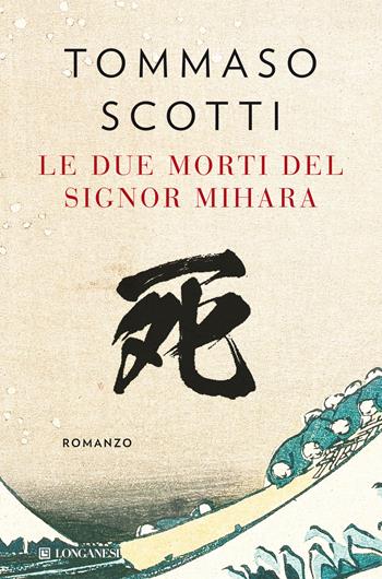 Le due morti del signor Mihara - Tommaso Scotti - Libro Longanesi 2022, La Gaja scienza | Libraccio.it