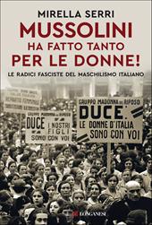 Mussolini ha fatto tanto per le donne! Le radice fasciste del maschilismo italiano