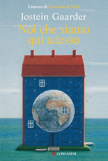 Noi che siamo qui adesso - Jostein Gaarder - Libro Longanesi 2022, Nuovo Cammeo | Libraccio.it