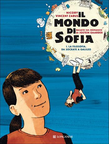 Il mondo di Sofia. Vol. 1: La filosofia da Socrate a Galileo - Jostein Gaarder, Vincent Zabus, Nicoby - Libro Longanesi 2022, La Gaja scienza | Libraccio.it