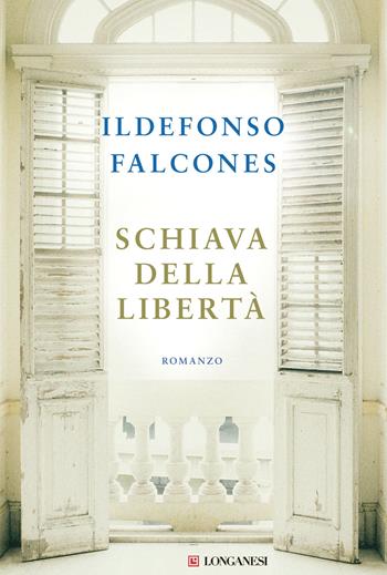 Schiava della libertà - Ildefonso Falcones - Libro Longanesi 2022, La Gaja scienza | Libraccio.it