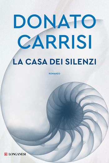 La casa dei silenzi - Donato Carrisi - Libro Longanesi 2024, La Gaja scienza | Libraccio.it