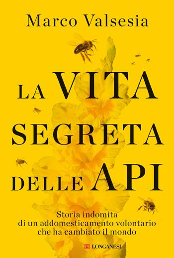 La vita segreta delle api - Marco Valsesia - Libro Longanesi 2023, Nuovo Cammeo | Libraccio.it