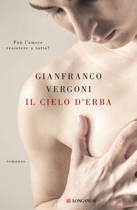 Il cielo d'erba - Gianfranco Vergoni - Libro Longanesi 2023, La Gaja scienza | Libraccio.it