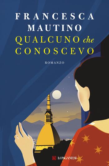 Qualcuno che conoscevo - Francesca Mautino - Libro Longanesi 2024, La Gaja scienza | Libraccio.it