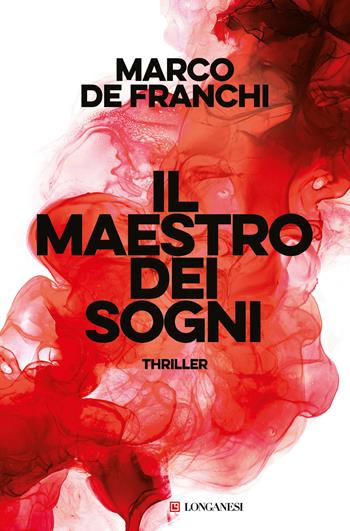 Il maestro dei sogni - Marco De Franchi - Libro Longanesi 2024, La Gaja scienza | Libraccio.it