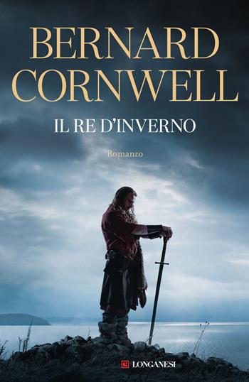 Il re d'inverno. Excalibur. Ediz. integrale - Bernard Cornwell - Libro Longanesi 2024, La Gaja scienza | Libraccio.it