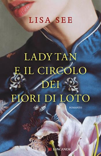 Lady Tan e il circolo dei fiori di loto - Lisa See - Libro Longanesi 2024, La Gaja scienza | Libraccio.it