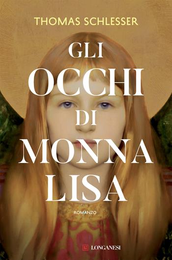 Gli occhi di Monna Lisa - Thomas Schlesser - Libro Longanesi 2024, La Gaja scienza | Libraccio.it