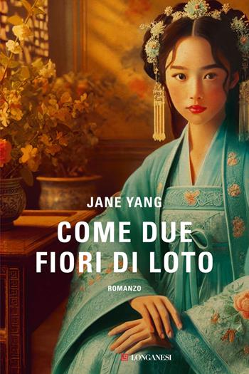 Come due fiori di loto - Jane Yang - Libro Longanesi 2025, La Gaja scienza | Libraccio.it