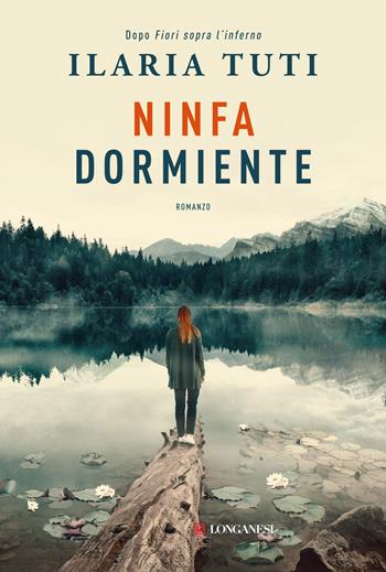 Ninfa dormiente. Nuova ediz. - Ilaria Tuti - Libro Longanesi 2024, La Gaja scienza | Libraccio.it