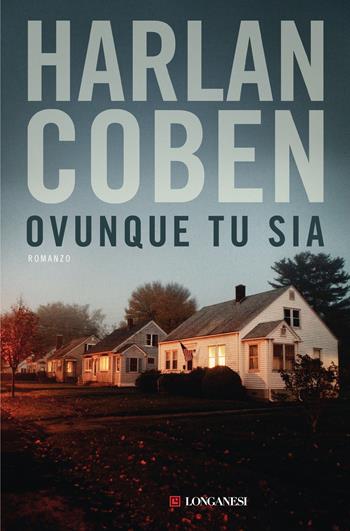 Ovunque tu sia - Harlan Coben - Libro Longanesi 2024, La Gaja scienza | Libraccio.it