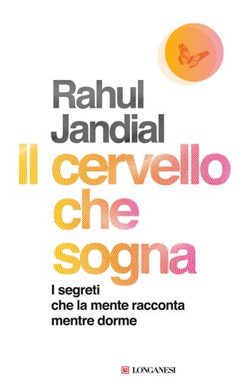 Il cervello che sogna. I segreti che la mente racconta mentre dorme - Rahul Jandial - Libro Longanesi 2024, Nuovo Cammeo | Libraccio.it
