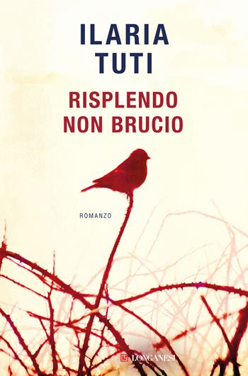 Risplendo non brucio - Ilaria Tuti - Libro Longanesi 2024, La Gaja scienza | Libraccio.it