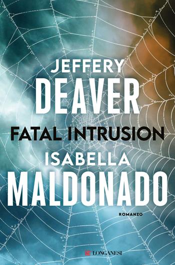 Fatal intrusion - Jeffery Deaver, Isabella Maldonado - Libro Longanesi 2025, La Gaja scienza | Libraccio.it