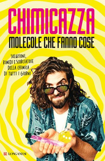 Molecole che fanno cose - Chimicazza - Libro Longanesi 2025, Nuovo Cammeo | Libraccio.it