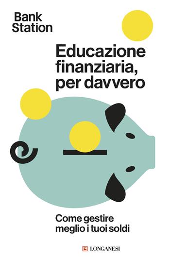 Educazione finanziaria, per davvero. Come gestire meglio i tuoi soldi  - Libro Longanesi 2026, Nuovo Cammeo | Libraccio.it