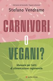 Carnivori o vegani? Manuale per tutti di alimentazione ragionevole
