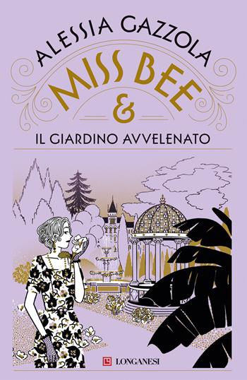 Miss Bee e il giardino avvelenato - Alessia Gazzola - Libro Longanesi 2025, La Gaja scienza | Libraccio.it