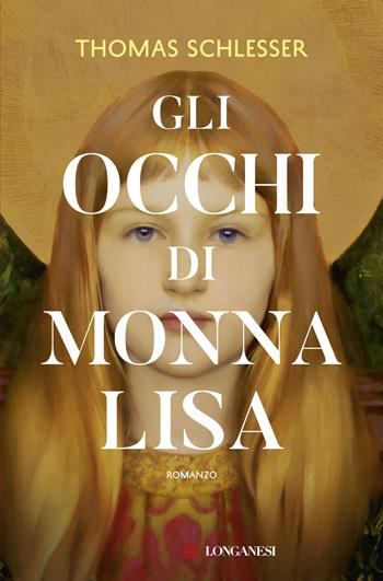 Gli occhi di Monna Lisa. Nuova ediz. - Thomas Schlesser - Libro Longanesi 2025, La Gaja scienza | Libraccio.it
