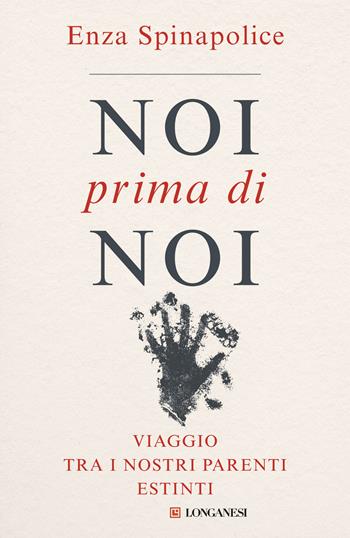 Noi prima di noi - Enza Spinapolice - Libro Longanesi 2026, Nuovo Cammeo | Libraccio.it