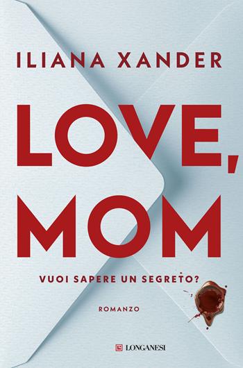Love, mom. Vuoi sapere un segreto? Ediz. italiana - Iliana Xander - Libro Longanesi 2026, La Gaja scienza | Libraccio.it