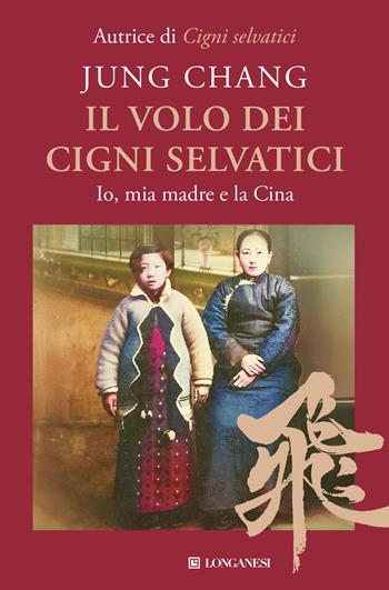 Il volo dei cigni selvatici. Io, mia madre e la Cina - Jung Chang - Libro Longanesi 2026, Nuovo Cammeo | Libraccio.it