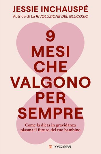 9 mesi che valgono per sempre. Come la dieta in gravidanza plasma il futuro del tuo bambino - Jessie Inchauspé - Libro Longanesi 2026, Nuovo Cammeo | Libraccio.it