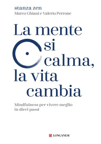 La mente si calma, la vita cambia. Mindfulness per vivere meglio in dieci passi - Stanza Zen - Libro Longanesi 2026, Nuovo Cammeo | Libraccio.it