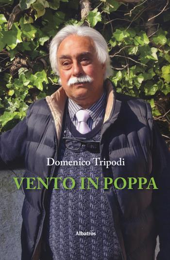 Vento in poppa - Domenico Antonio Tripodi - Libro Gruppo Albatros Il Filo 2019, Nuove voci. Le piume | Libraccio.it