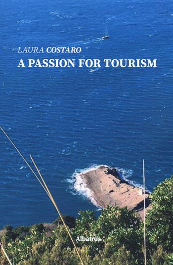 A passion for tourism - Laura Costaro - Libro Gruppo Albatros Il Filo 2019, Nuove voci. Strade | Libraccio.it