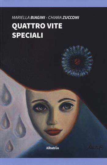 Quattro vite speciali - Mariella Biagini, Chiara Zucconi - Libro Gruppo Albatros Il Filo 2019, Nuove voci. Strade | Libraccio.it