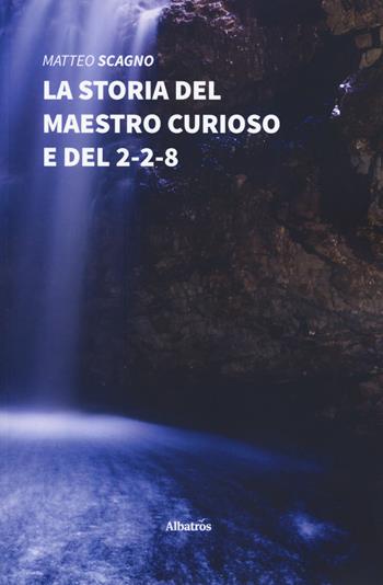 La storia del maestro curioso e del 2-2-8 - Matteo Scagno - Libro Gruppo Albatros Il Filo 2019, Nuove voci. Strade | Libraccio.it