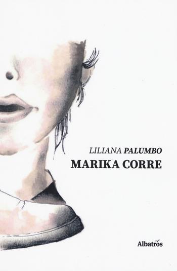 Marika corre. Storie sognate, poesie danzate - Liliana Palumbo - Libro Gruppo Albatros Il Filo 2019, Nuove voci. Le piume | Libraccio.it