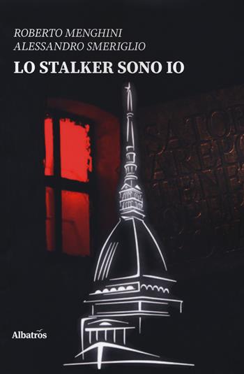 Lo stalker sono io - Roberto Menghini, Alessandro Smeriglio - Libro Gruppo Albatros Il Filo 2019, Nuove voci. Tracce | Libraccio.it