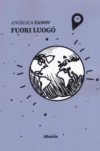 Fuori luogo - Angelica Zanon - Libro Gruppo Albatros Il Filo 2019, Nuove voci. Strade | Libraccio.it