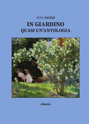 In giardino. Quasi un'antologia - Rita Pavesi - Libro Gruppo Albatros Il Filo 2019, Nuove voci. Strade | Libraccio.it
