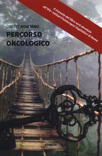 Percorso oncologico - Oreste Montano - Libro Gruppo Albatros Il Filo 2019, Nuove voci. Vite | Libraccio.it