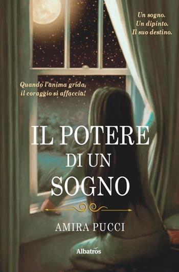 Il potere di un sogno - Amira Pucci - Libro Gruppo Albatros Il Filo 2019, Nuove voci. Strade | Libraccio.it
