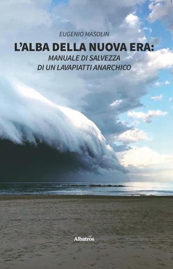 L' alba della nuova era - Eugenio Masolin - Libro Gruppo Albatros Il Filo 2019, Nuove voci | Libraccio.it