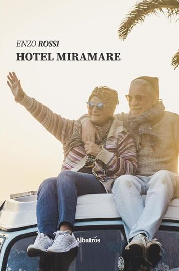 Hotel Miramare - Enzo Rossi - Libro Gruppo Albatros Il Filo 2019, Nuove voci | Libraccio.it