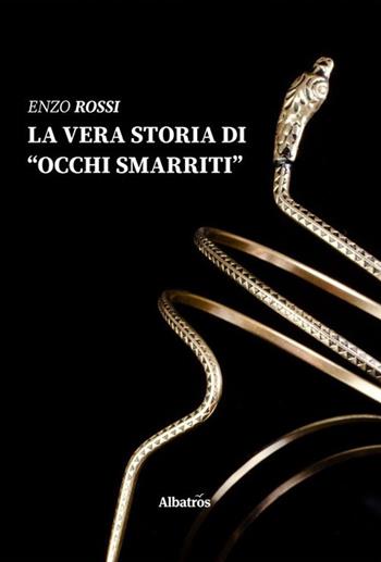 La vera storia di occhi smarriti - Enzo Rossi - Libro Gruppo Albatros Il Filo 2019, Nuove voci | Libraccio.it