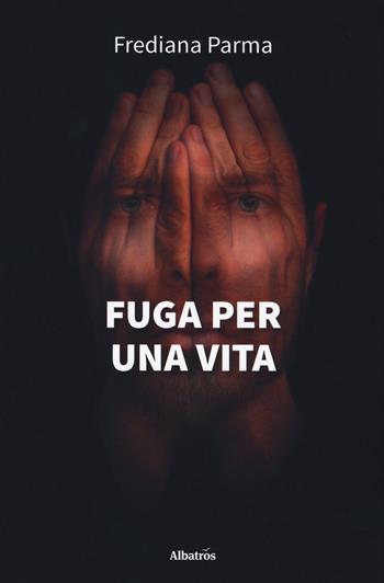 Fuga per una vita - Frediana Parma - Libro Gruppo Albatros Il Filo 2020, Gli Speciali. Strade | Libraccio.it