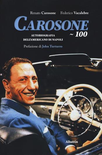 Carosone 100. Autobiografia dell'americano di Napoli - Renato Carosone, Federico Vacalebre - Libro Gruppo Albatros Il Filo 2020, Albatros. Gli speciali | Libraccio.it