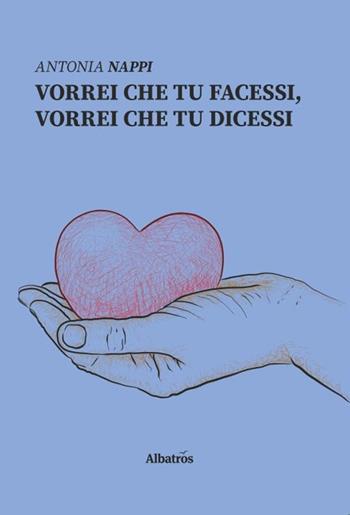 Vorrei che tu facessi, vorrei che tu dicessi - Antonia Nappi - Libro Gruppo Albatros Il Filo 2019, Nuove voci | Libraccio.it