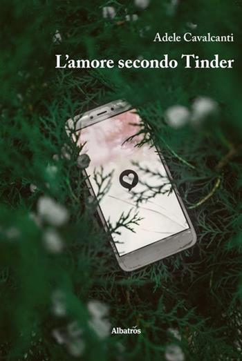 L' amore secondo Tinder - Adele Cavalcanti - Libro Gruppo Albatros Il Filo 2020, Nuove voci. Strade | Libraccio.it