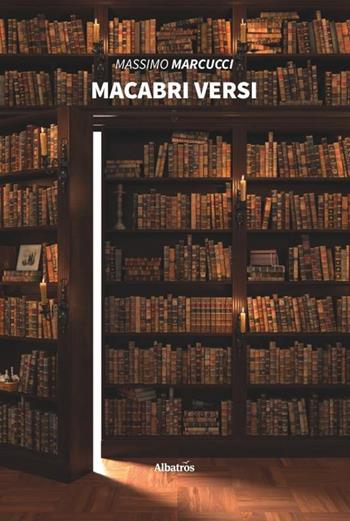 Macabri versi - Massimo Marcucci - Libro Gruppo Albatros Il Filo 2019, Nuove voci | Libraccio.it
