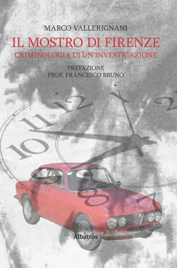 Il Mostro di Firenze. Criminologia di un'investigazione - Marco Vallerignani - Libro Gruppo Albatros Il Filo 2019, Nuove voci | Libraccio.it