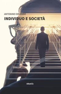 Individuo e società - Antonino Orlando - Libro Gruppo Albatros Il Filo 2019, Nuove voci. I saggi | Libraccio.it